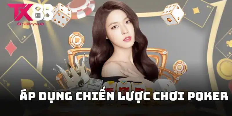 Cách Chơi Poker Hiệu Quả Dành Cho Tân Binh 2025 2 Áp dụng chiến lược hiệu quả để tăng cơ hội thắng