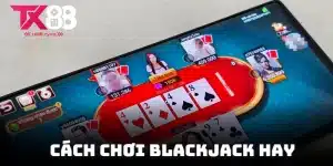 Cách Chơi Blackjack Hay