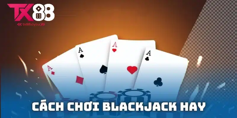 Cách Chơi Blackjack Hay Tăng Cơ Hội Thắng 90% 1 Cách chơi blackjack hay nắm bắt thời điểm rút, đứng