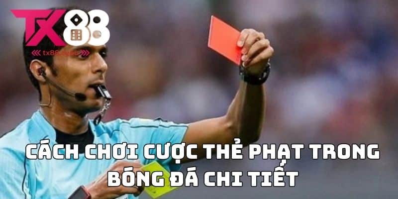 Cược Thẻ Phạt Bóng Đá - Hướng Dẫn Chơi Chi Tiết Nhất 2 Cách chơi cược thẻ phạt trong bóng đá chi tiết