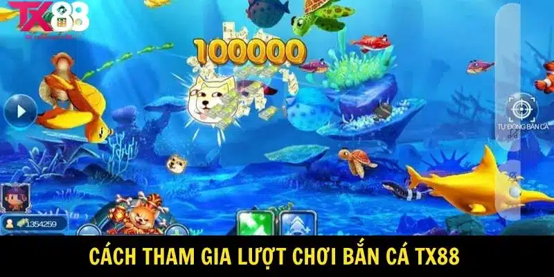 Cách tham gia lượt chơi bắn cá TX88