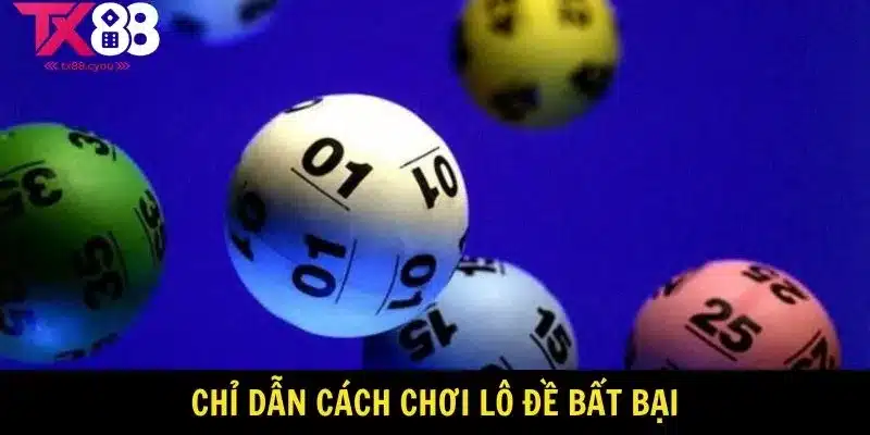 Chỉ dẫn cách chơi lô đề bất bại