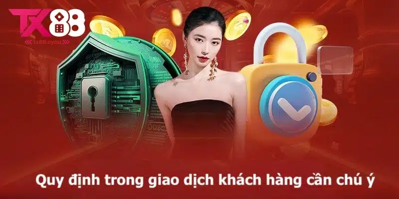 Chính Sách Bảo Mật TX88 3 Quy định trong giao dịch khách hàng cần chú ý