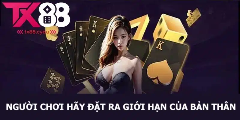 Chơi Có Trách Nhiệm TX88 3 Hội viên hãy thiết lập giới hạn cho bản thân để cá độ trách nhiệm
