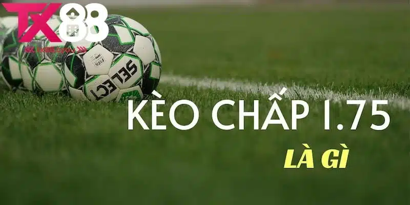 Giải Thích Kèo Chấp 1.75 - Hướng Dẫn & Kinh Nghiệm Chơi Đơn Giản 1 Giải thích kèo chấp 1.75 cho hội viên chưa biết