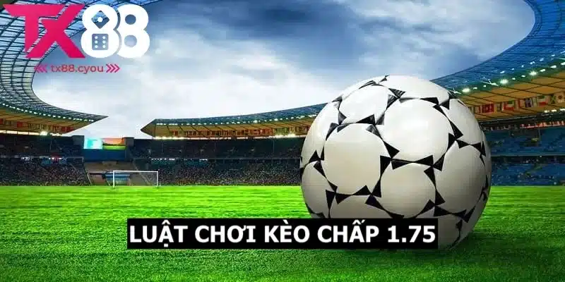 Giải Thích Kèo Chấp 1.75 - Hướng Dẫn & Kinh Nghiệm Chơi Đơn Giản 3 Giải thích kèo chấp 1.75 về luật chơi cho khách hàng chưa biết