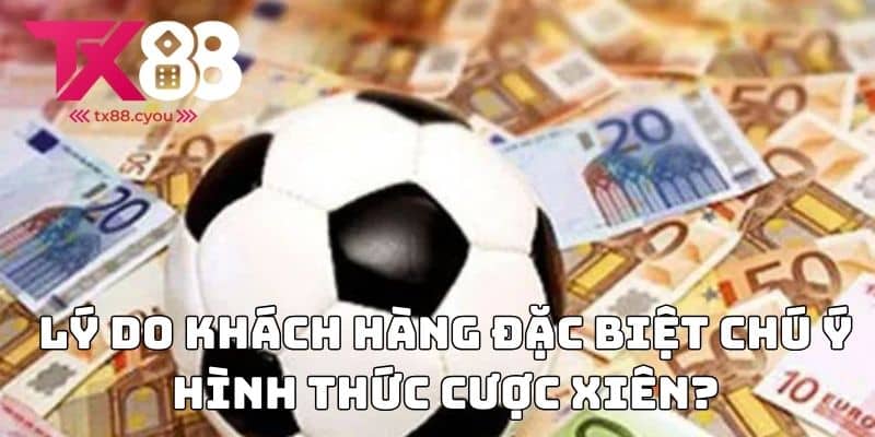 Cược Xiên Đa Dạng - Hướng Dẫn Chơi & Các Loại Cược 2025 2 Lý do khách hàng đặc biệt chú ý hình thức cược xiên?