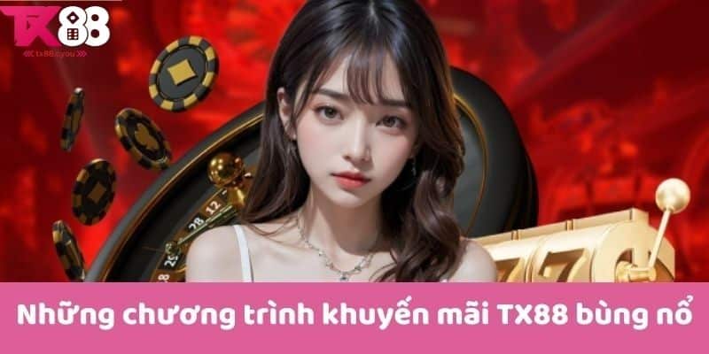 Khuyến Mãi TX88 2 Tất cả ưu đãi đặc biệt tại TX88