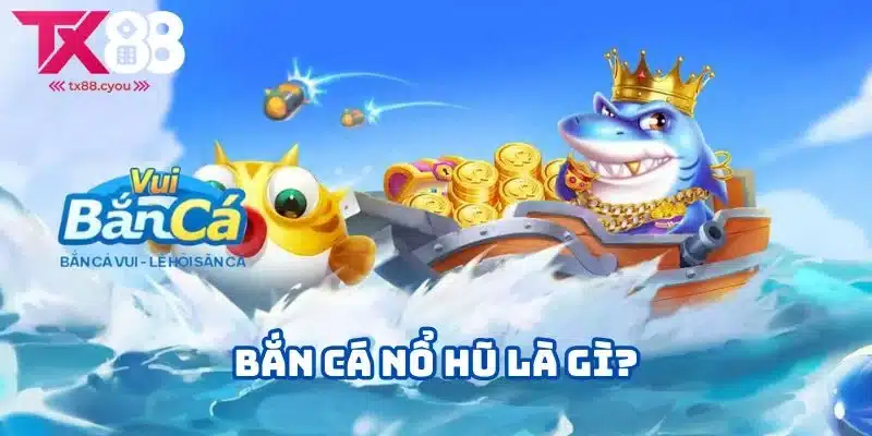 Bắn Cá Nổ Hũ - Trải Nghiệm Game Bắn Cá Độc Đáo Và Hấp Dẫn 1 Thông tin về bắn cá nổ hũ