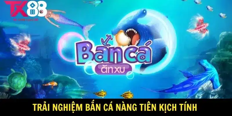 Bắn Nàng Tiên Cá – Chinh Phục Đại Dương, Săn Thưởng Cực Đỉnh 2 Trải nghiệm bắn cá nàng tiên kịch tính